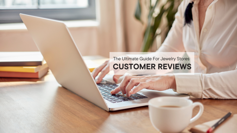 Customer Reviews: The Ultimate Guide For Jewelry Stores