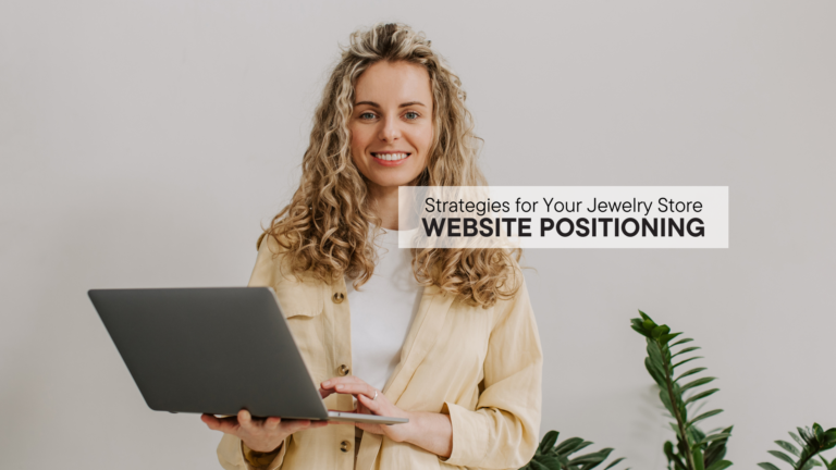 Website Positioning: Strategies for Your Jewelry Store