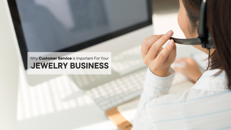 Why Customer Service is Important For Your Jewelry Business