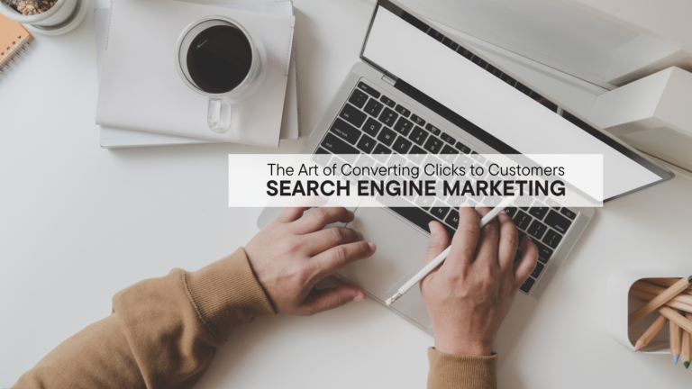 Search Engine Marketing (SEM): The Art of Converting Clicks to Customers