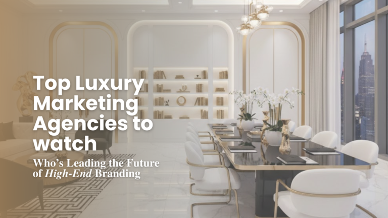 Top Luxury Marketing Agencies Leading High-End Brand Growth